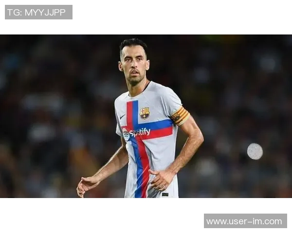 布斯克茨坦言退役在即期待再战两场比赛展现风采 布斯克茨坦言退役在即期待再战两场比赛展现风采